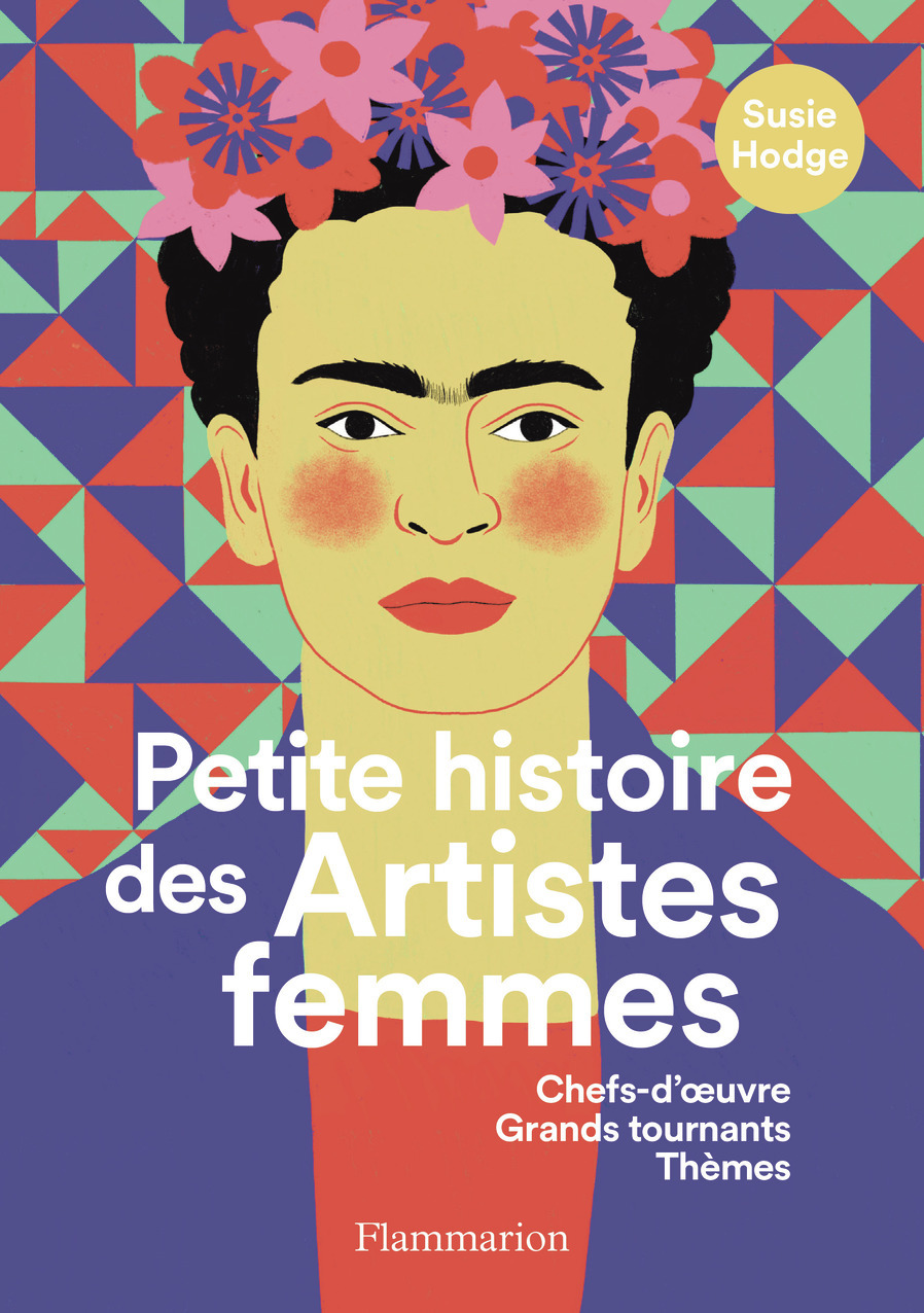 Petite histoire des Artistes femmes - Susie Hodge - FLAMMARION