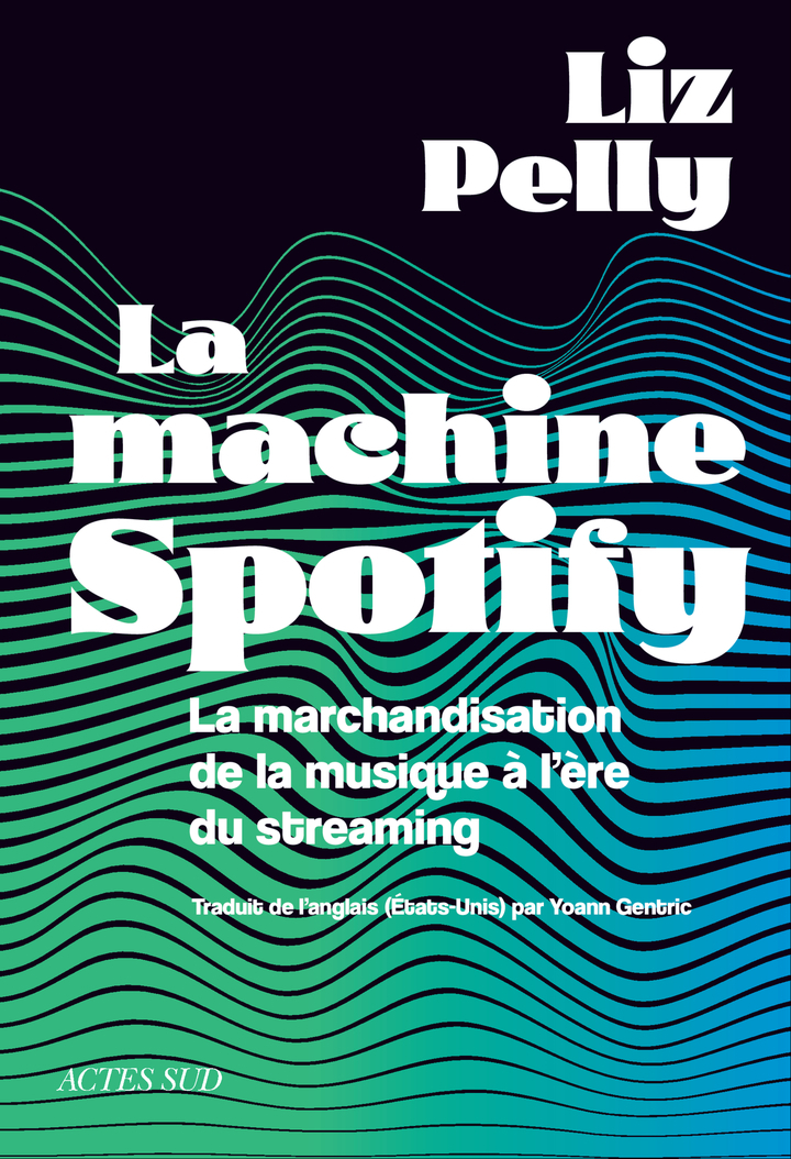La machine Spotify - Liz Pelly - ACTES SUD