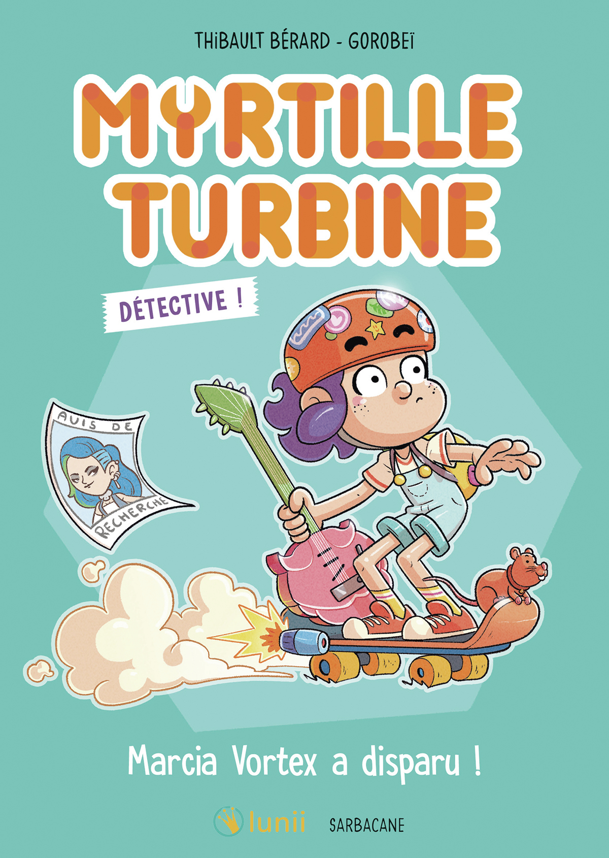 Myrtille Turbine détective - Marcia Vortex a disparu ! - Thibault Bérard,  Gorobei - SARBACANE