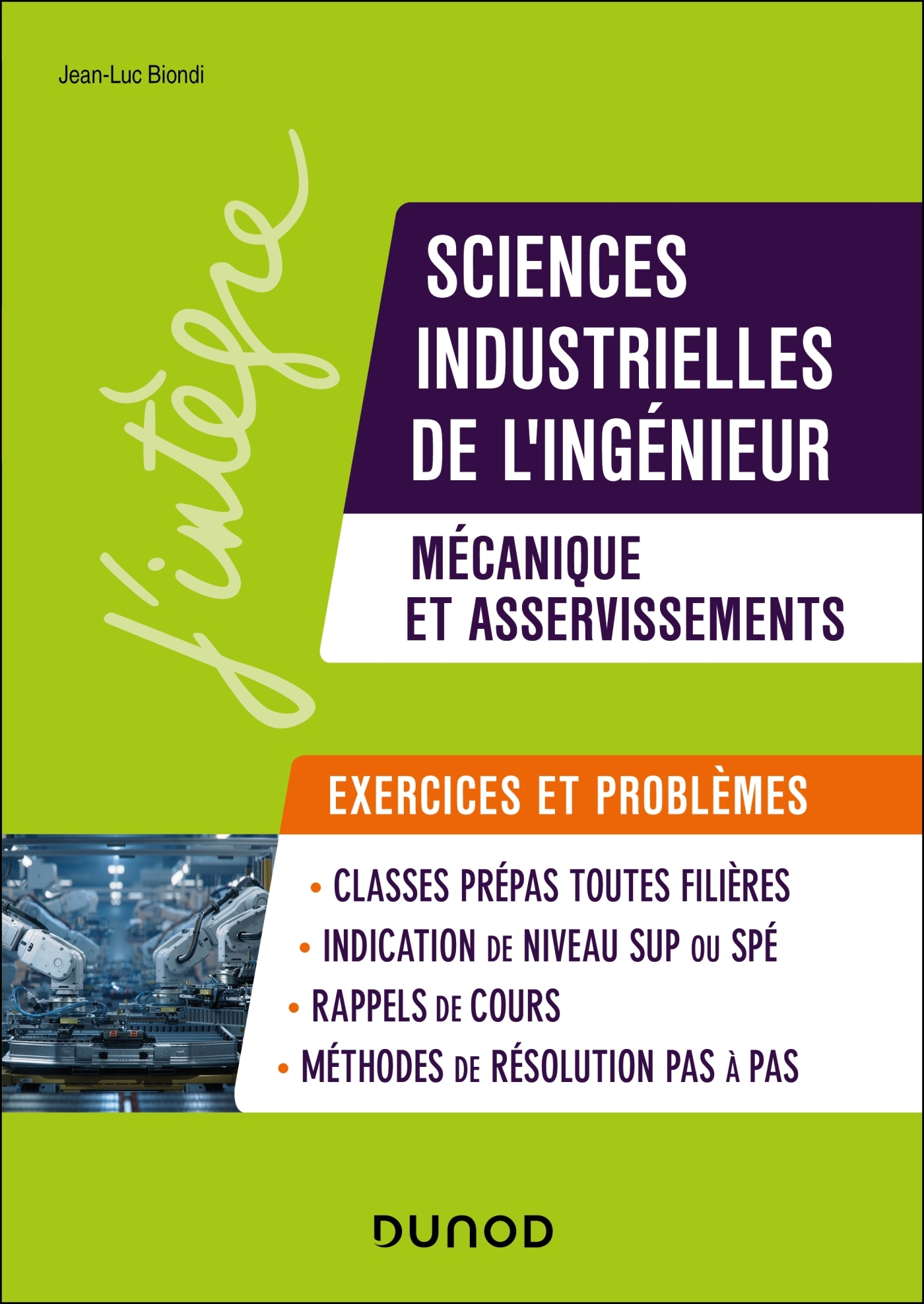 Sciences industrielles de l'ingénieur, mécanique et asservissements, exercices et problèmes - Jean-Luc Biondi - DUNOD