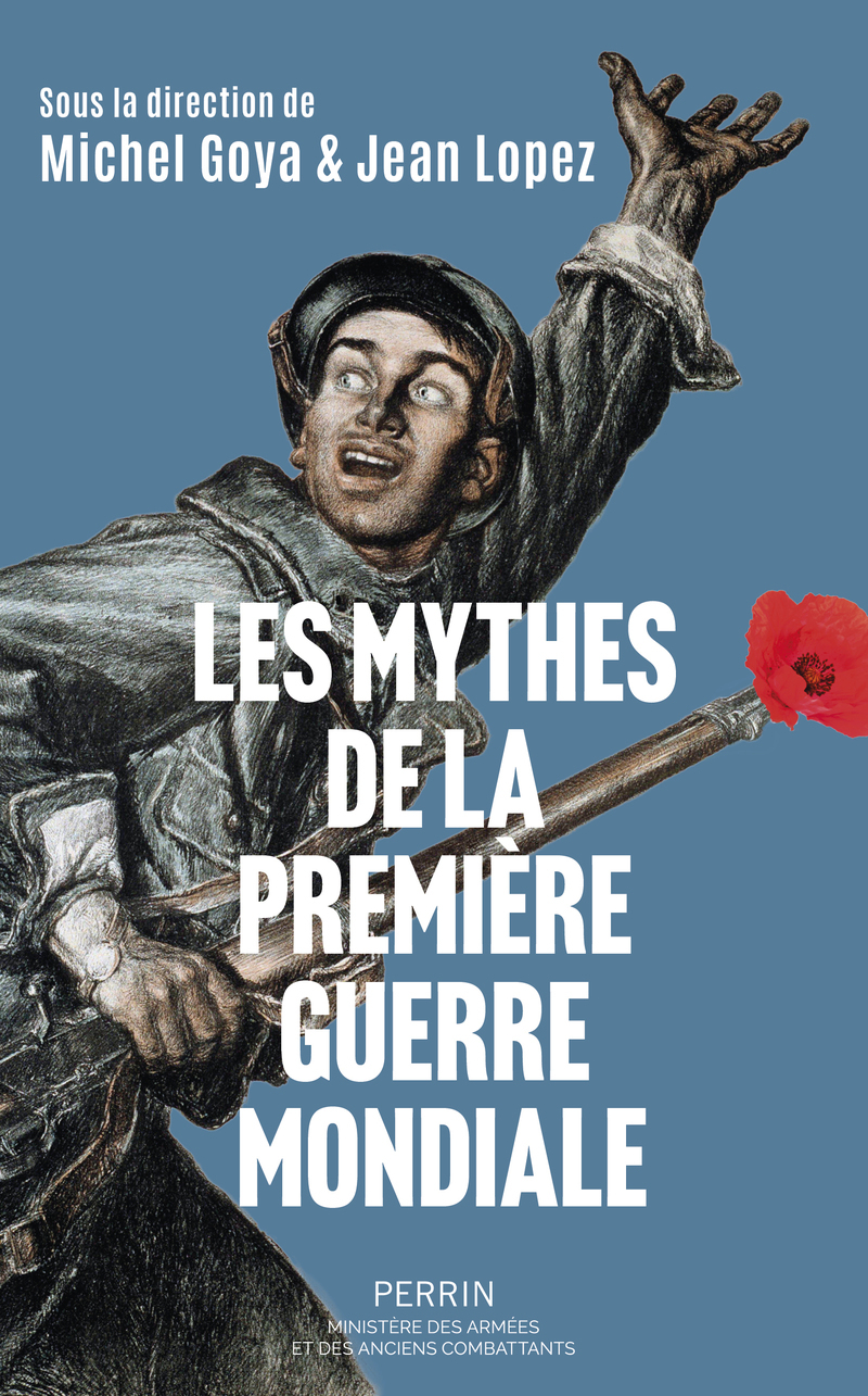 Les mythes de la Première Guerre mondiale - Jean Lopez, Michel Goya - PERRIN