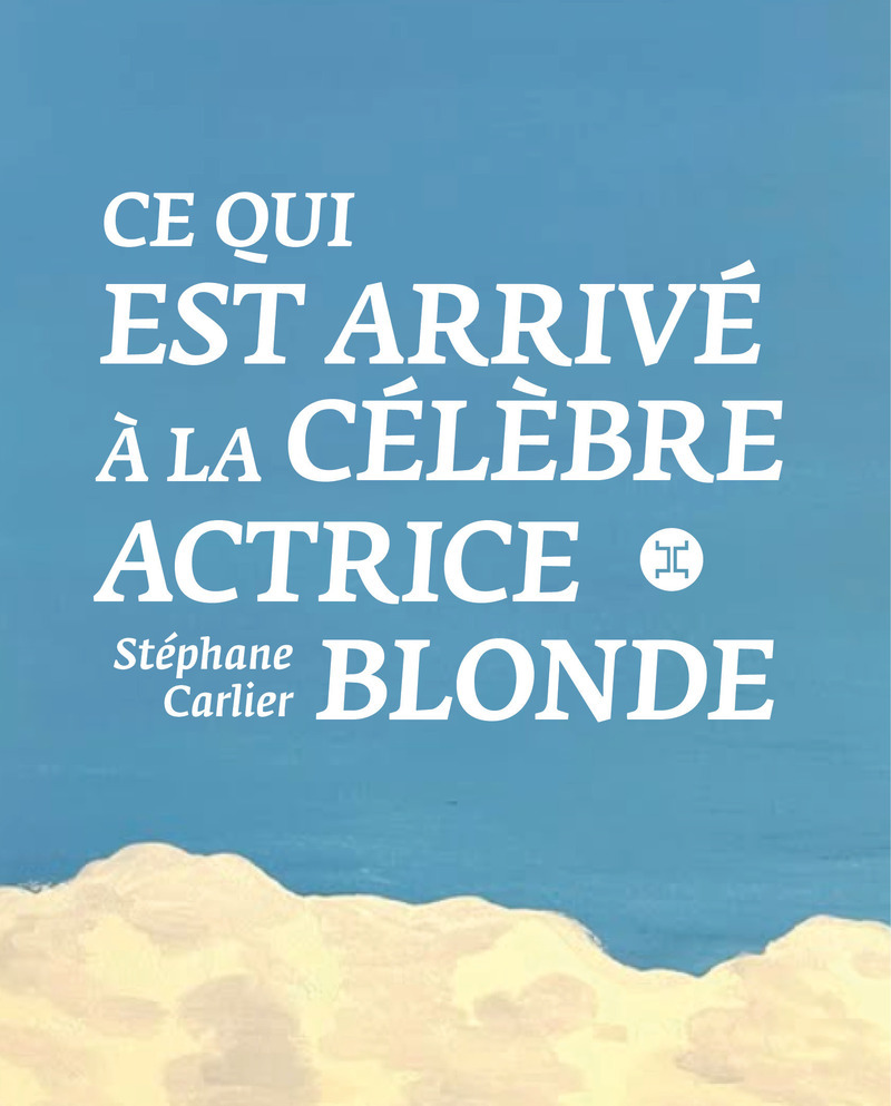 Ce qui est arrivé à la célèbre actrice blonde - Stéphane Carlier - LE TRIPODE