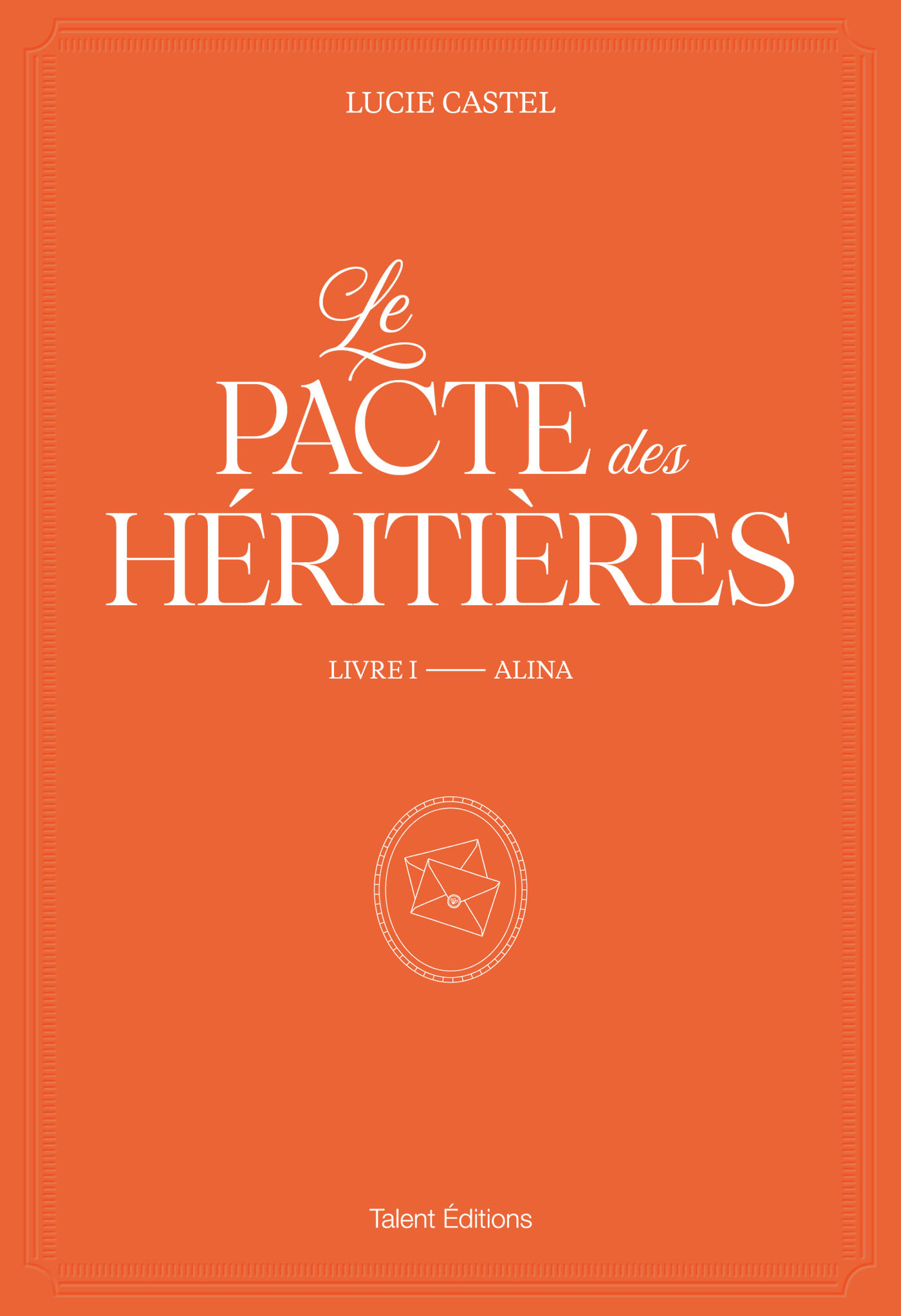 Le Pacte des Héritières - Livre 1, Alina - Lucie Castel - TALENT EDITIONS