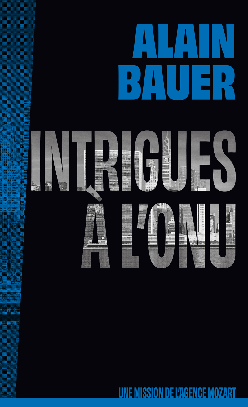 Intrigues à l'ONU, une mission de l'agence Mozart - Alain Bauer - FIRST
