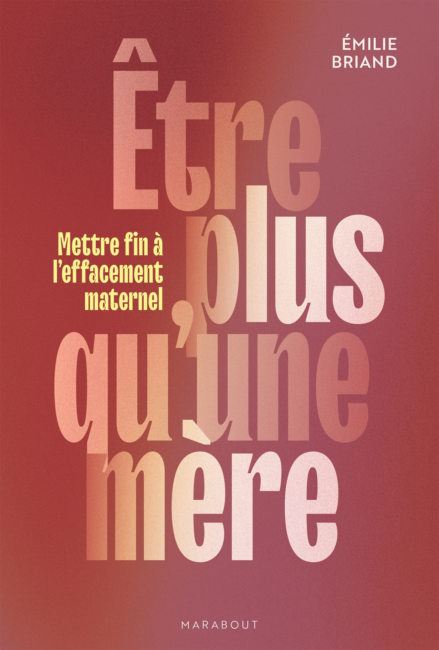Etre plus qu'une mère - Emilie Briand - MARABOUT