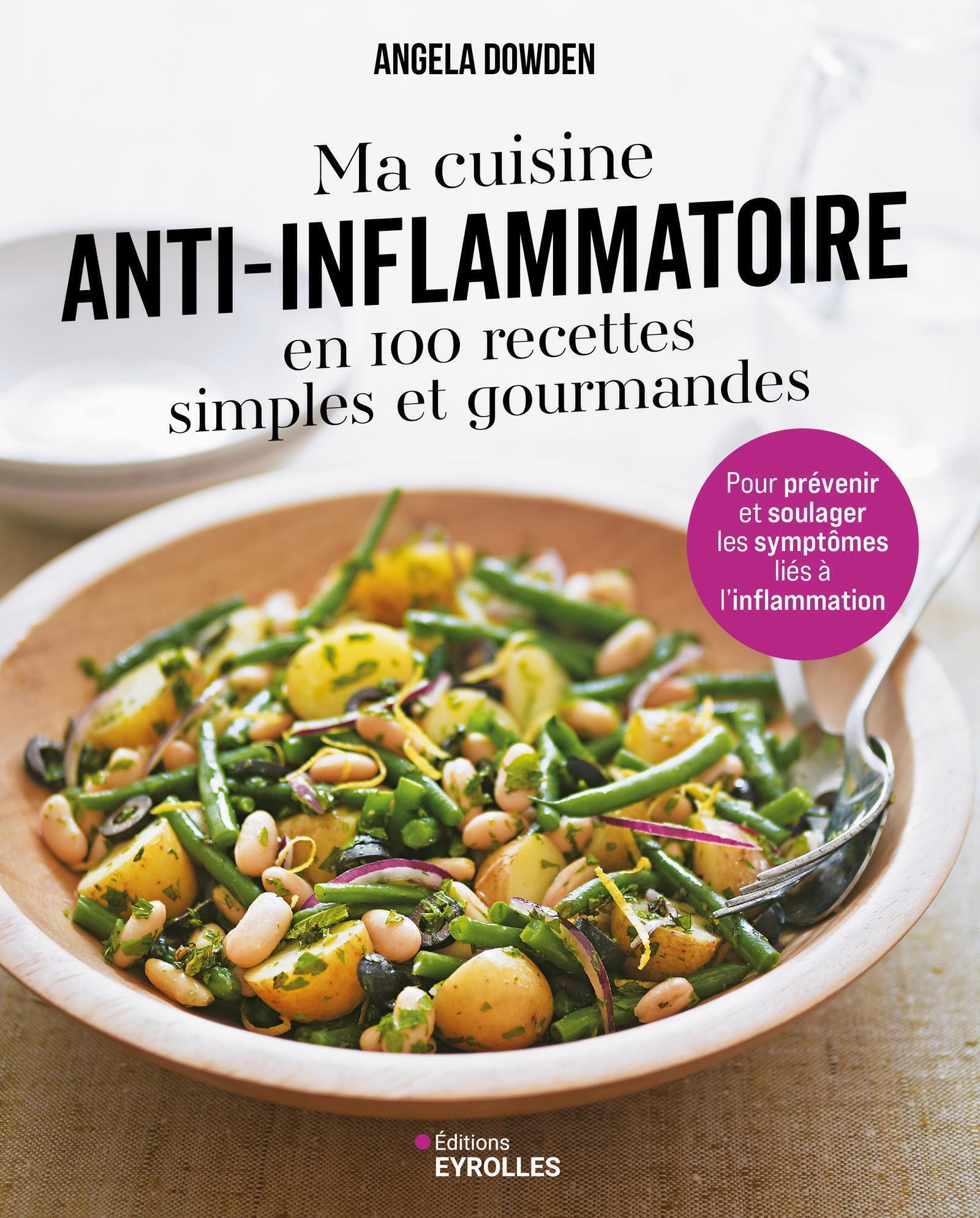 Ma cuisine anti-inflammatoire en 100 recettes simples et gourmandes - Angela Dowden - EYROLLES