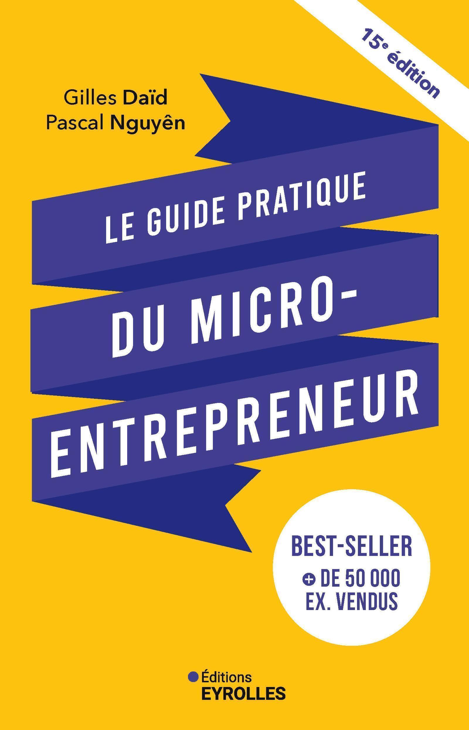 Le guide pratique du micro-entrepreneur 15e édition - Pascal Nguyên, Gilles Daïd - EYROLLES