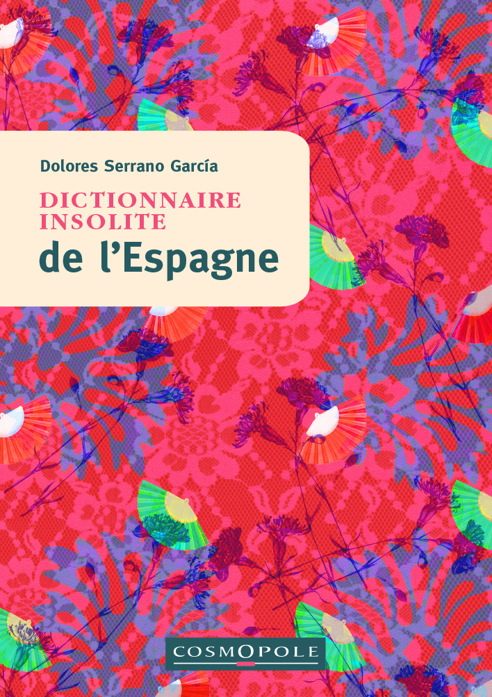 Dictionnaire insolite de l'Espagne - Dolores Serrano García - COSMOPOLE