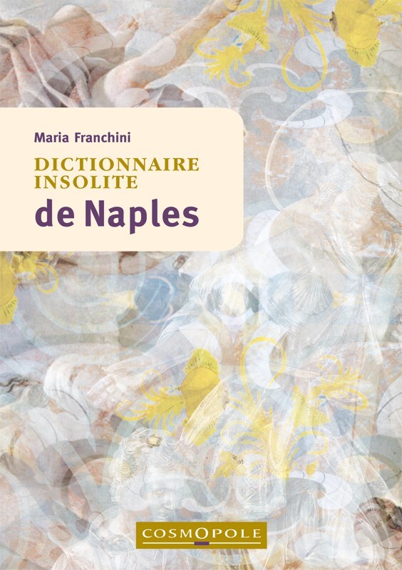 Dictionnaire insolite de Naples - Maria Franchini - COSMOPOLE