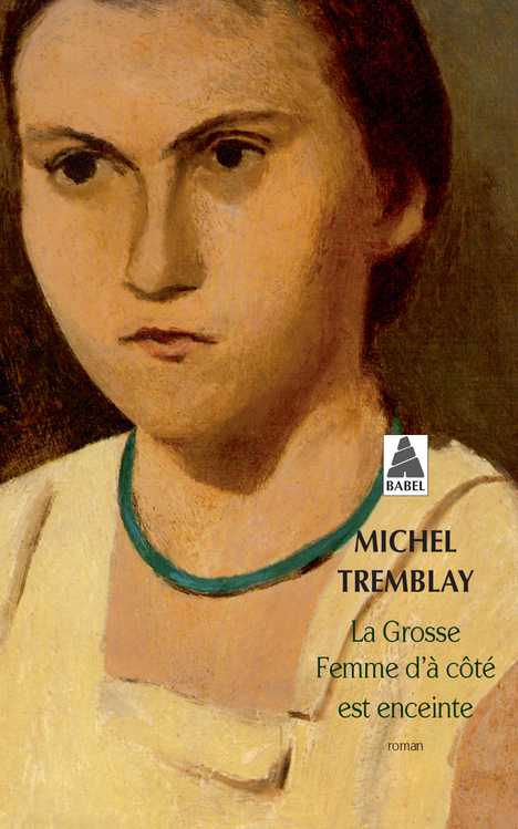 La grosse femme d'à coté est enceinte - Michel Tremblay - ACTES SUD