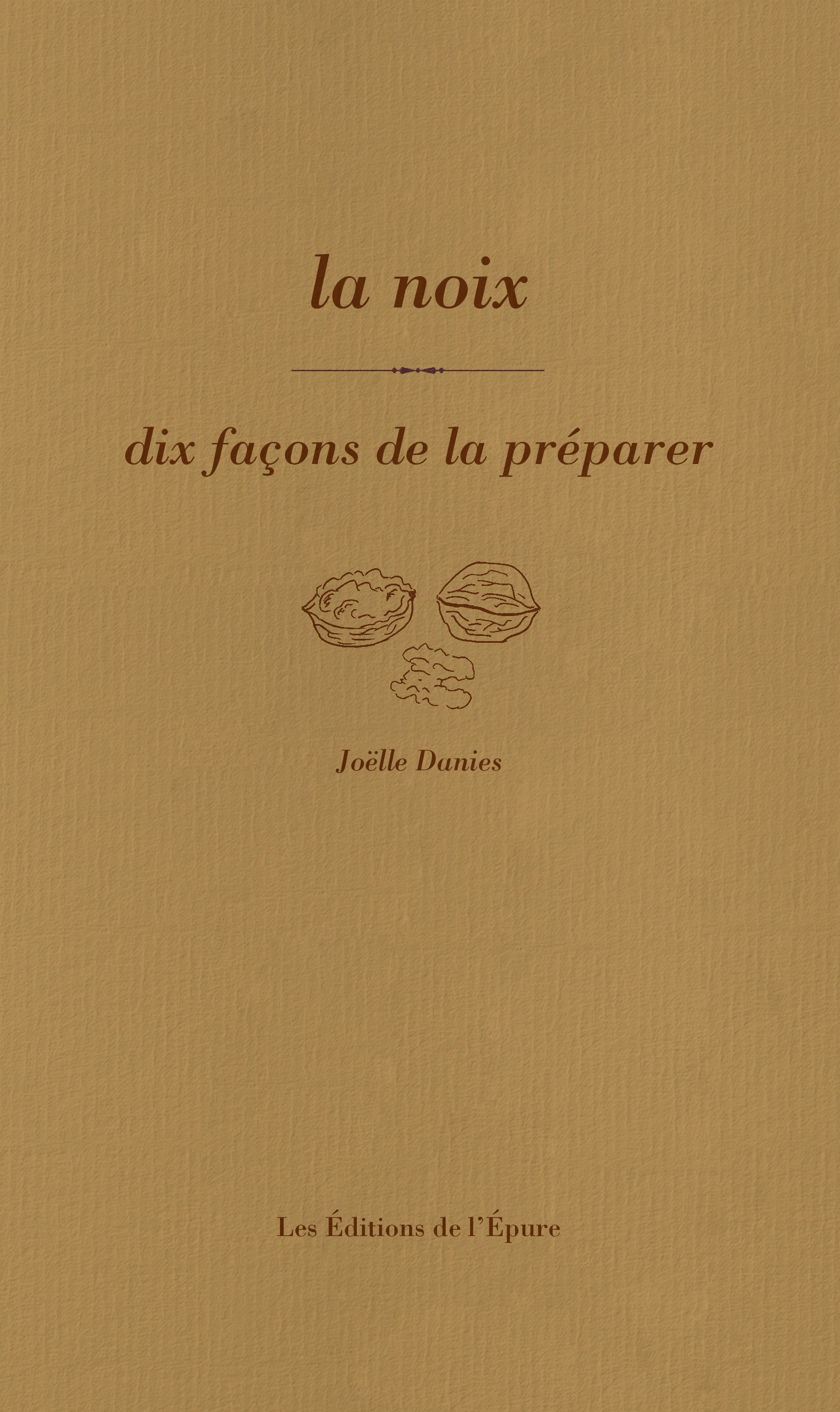 La noix, dix façons de la préparer - Joelle Danies - EPURE