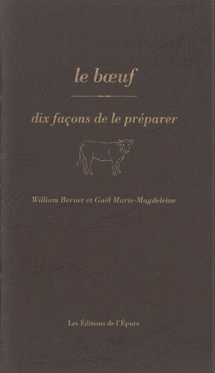 Le boeuf, dix façons de le préparer - William Bernet, Gaël Marie-Magdeleine - EPURE