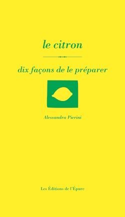Le citron, dix façons de le préparer - Alessandra Pierini - EPURE