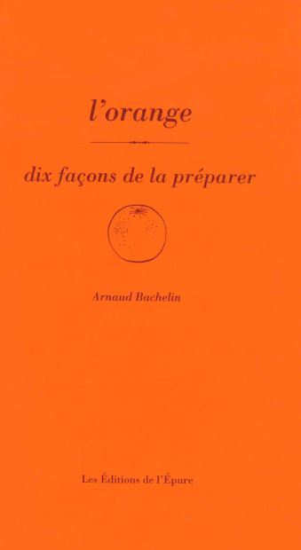 L'orange, dix façons de la préparer - Arnaud Bachelin - EPURE