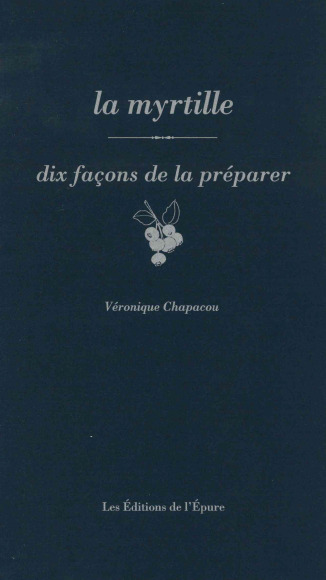 La myrtille, dix façons de la préparer - Veronique Chapacou - EPURE
