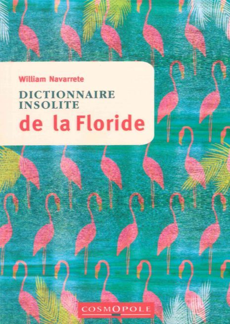 Dictionnaire Insolite de la Floride - William NAVARRETE - COSMOPOLE
