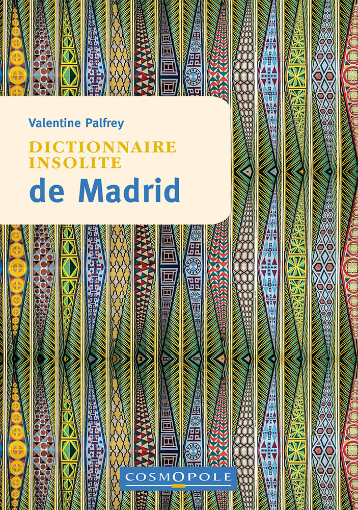 Dictionnaire insolite de Madrid -  PALFREY Valentine - COSMOPOLE