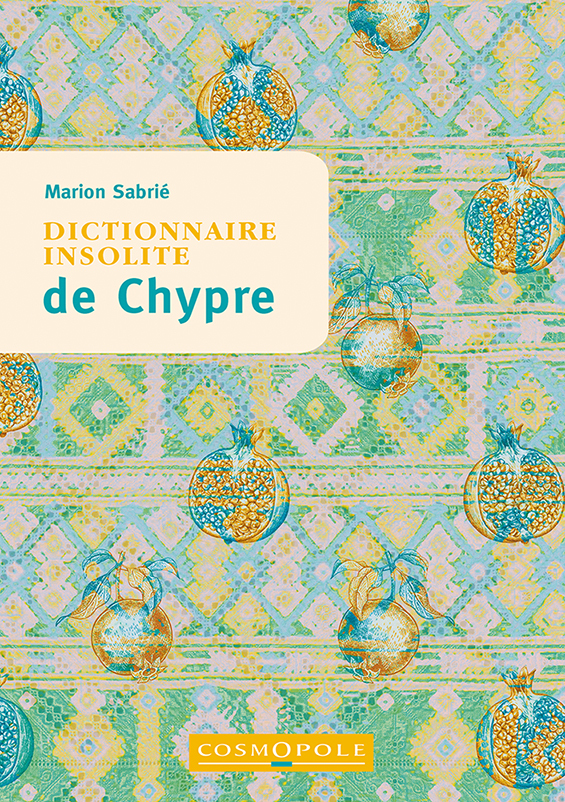 Dictionnaire insolite de Chypre - Marion Sabrie - COSMOPOLE