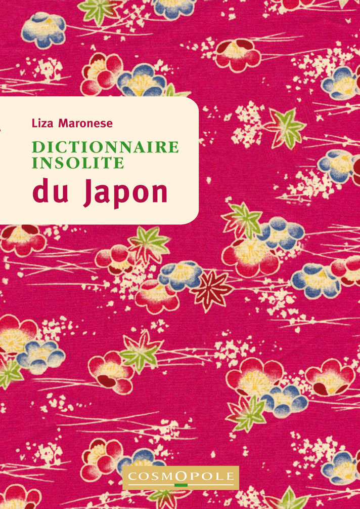 Dictionnaire insolite du Japon - Liza Maronese - COSMOPOLE