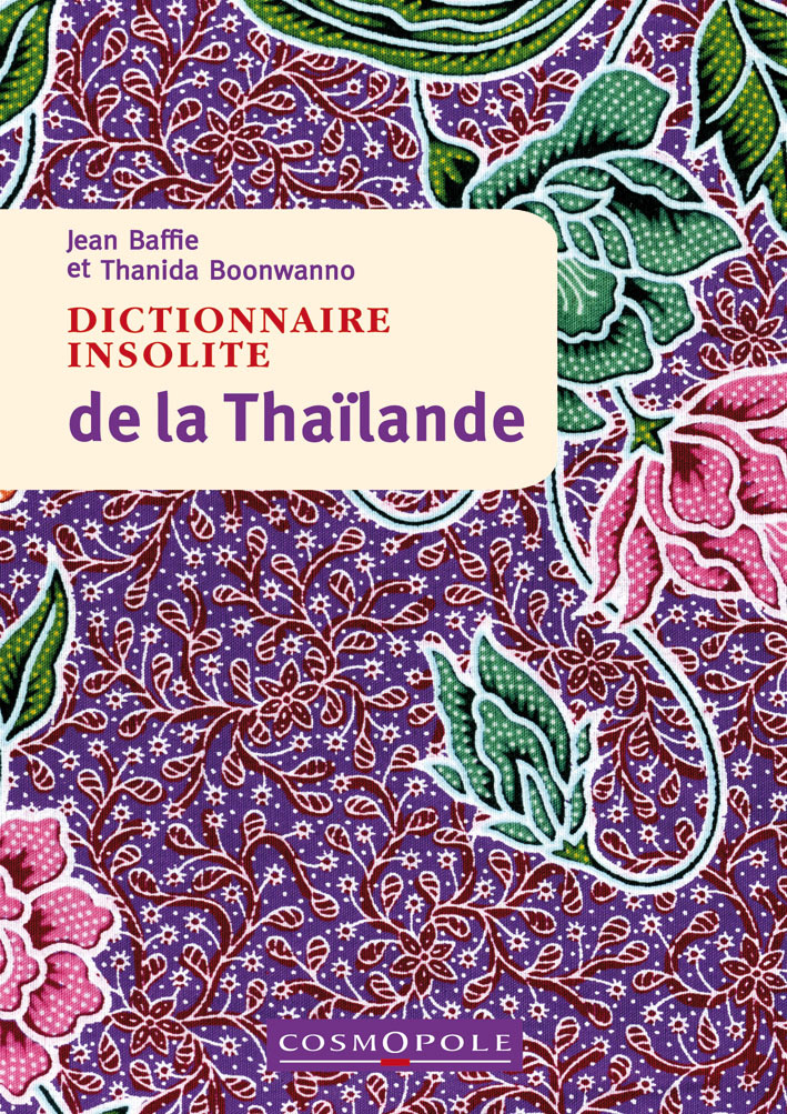 Dictionnaire insolite de la Thaïlande - Jean BAFFIE, Thanida BOONWANNO - COSMOPOLE
