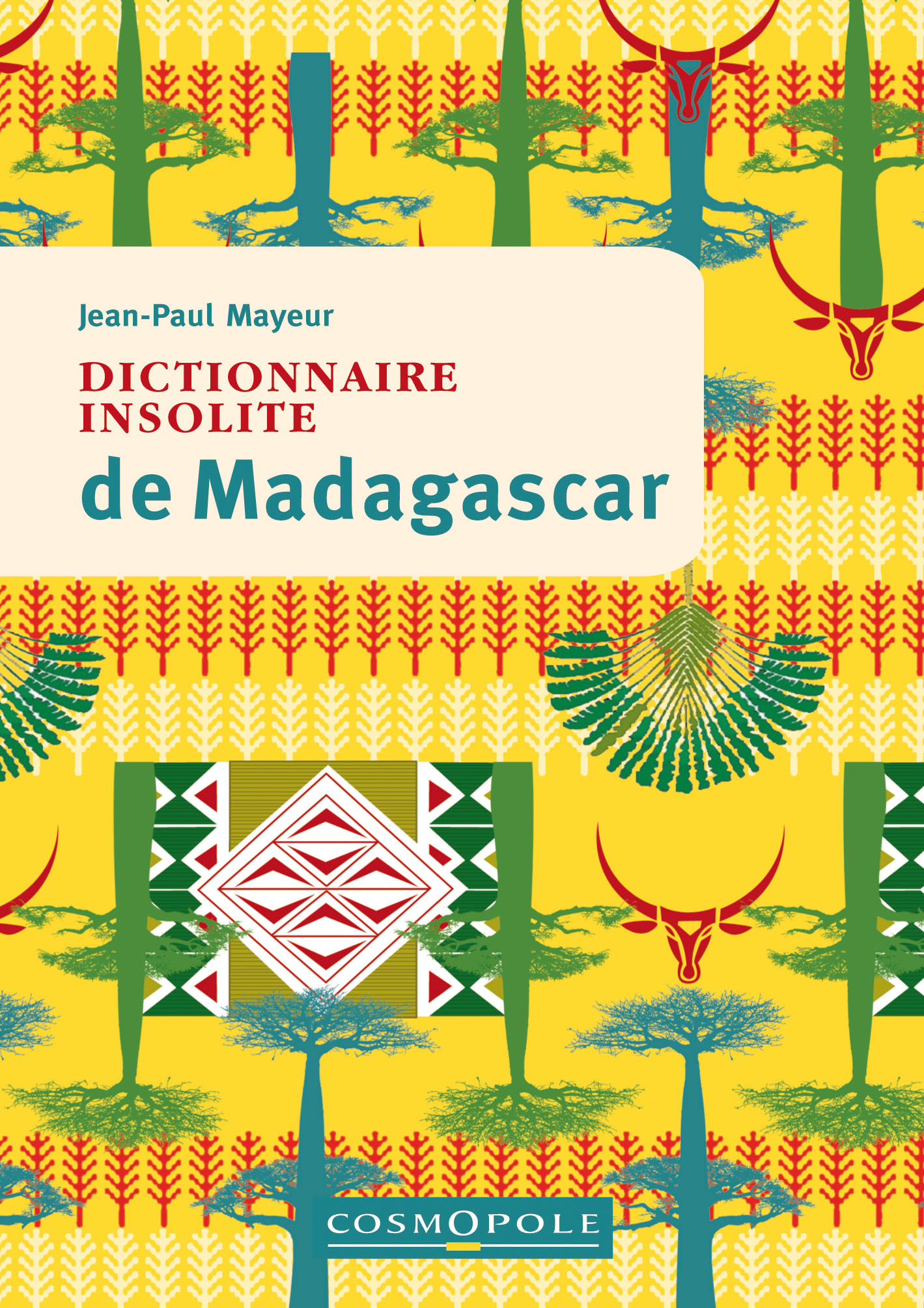 Dictionnaire insolite de Madagascar - Jean-Paul Mayeur - COSMOPOLE
