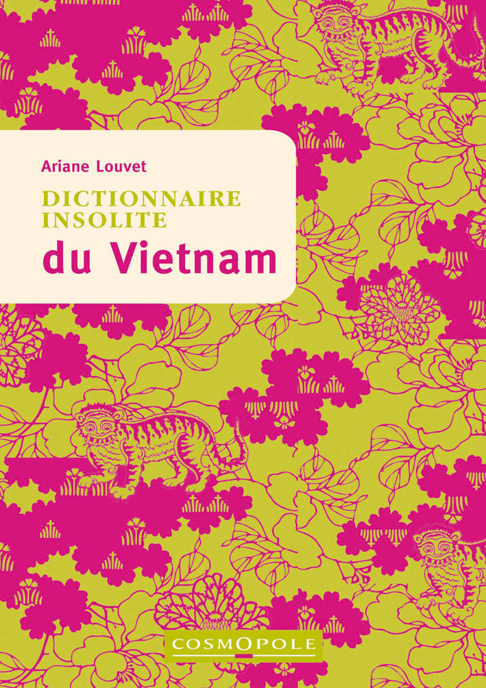 Dictionnaire insolite du Vietnam - Ariane Louvet - COSMOPOLE