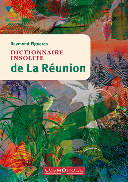 Dictionnaire insolite de La Réunion - Raymond Figueras - COSMOPOLE