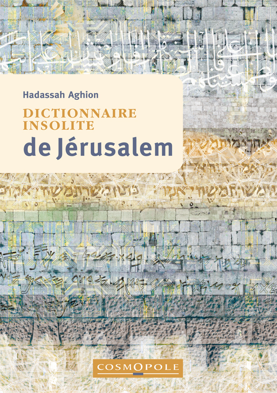 Dictionnaire insolite de Jérusalem - HADASSAH AGHION - COSMOPOLE