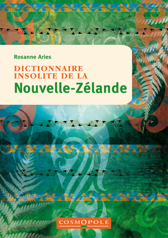 Dictionnaire insolite de la Nouvelle-Zélande - Rosanne ARIES - COSMOPOLE