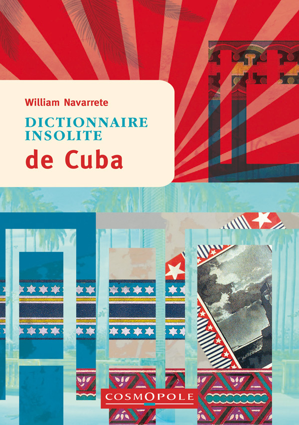 Dictionnaire insolite de Cuba - William NAVARRETE - COSMOPOLE