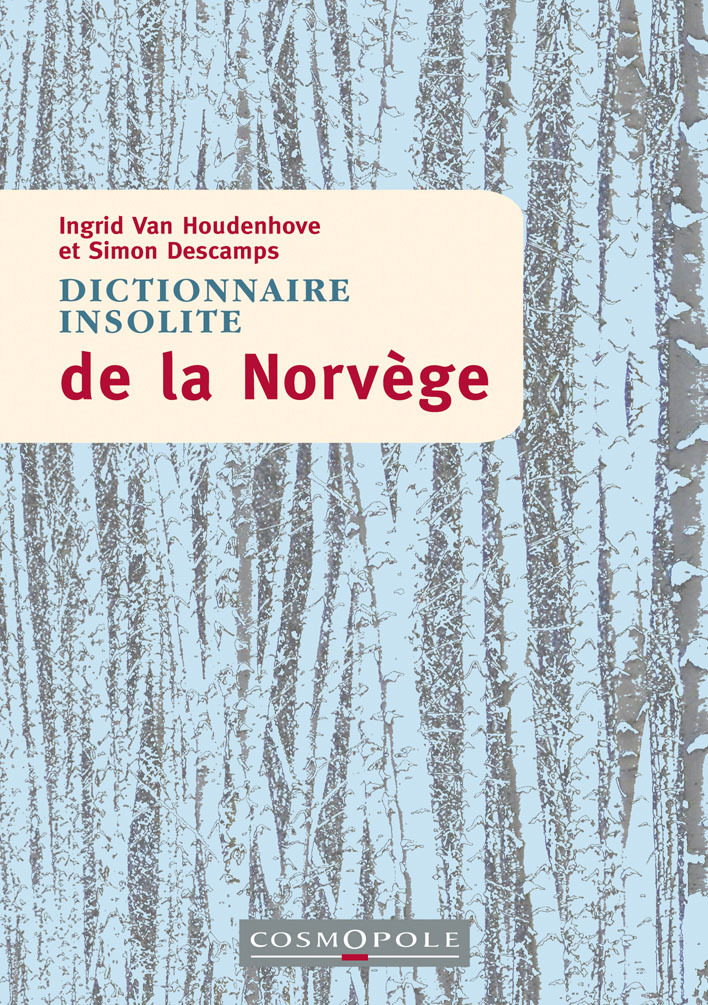 Dictionnaire insolite de la Norvège - simon descamps, Ingrid Van Houdenhove - COSMOPOLE