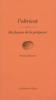 L' Abricot, dix façons de le préparer - Patricia Romatet - EPURE