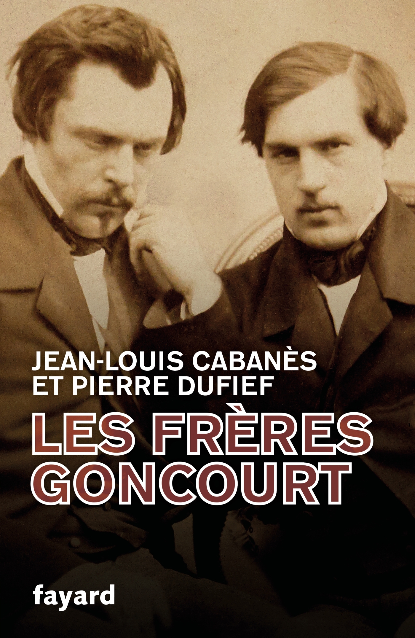 Les Frères Goncourt - Jean-Louis Cabanès, Pierre Dufief - FAYARD