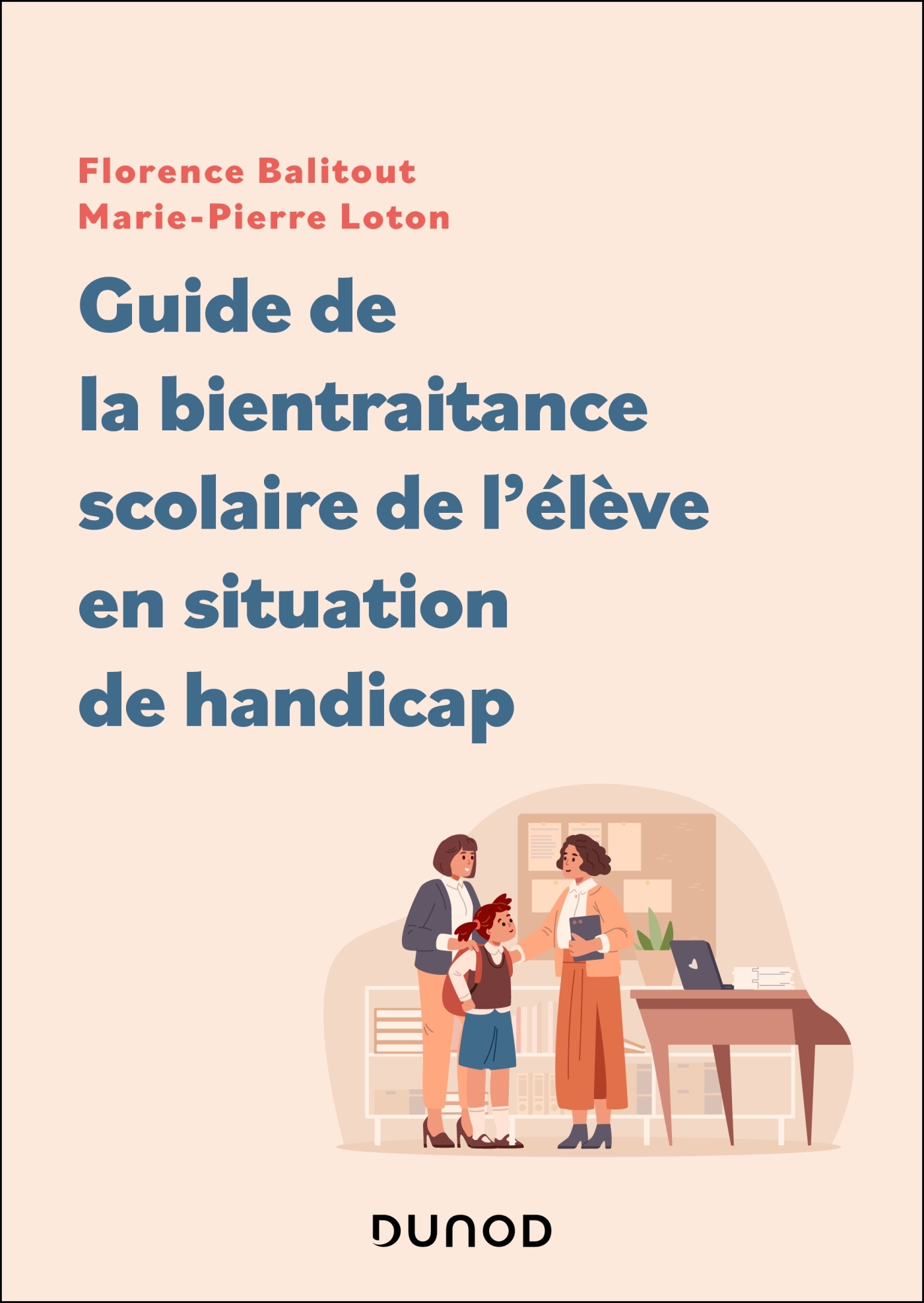 Guide de la bientraitance scolaire de l'élève en situation de handicap - Florence Balitout, Marie-Pierre Loton-Bidal, Marie-Pierre Loton - DUNOD