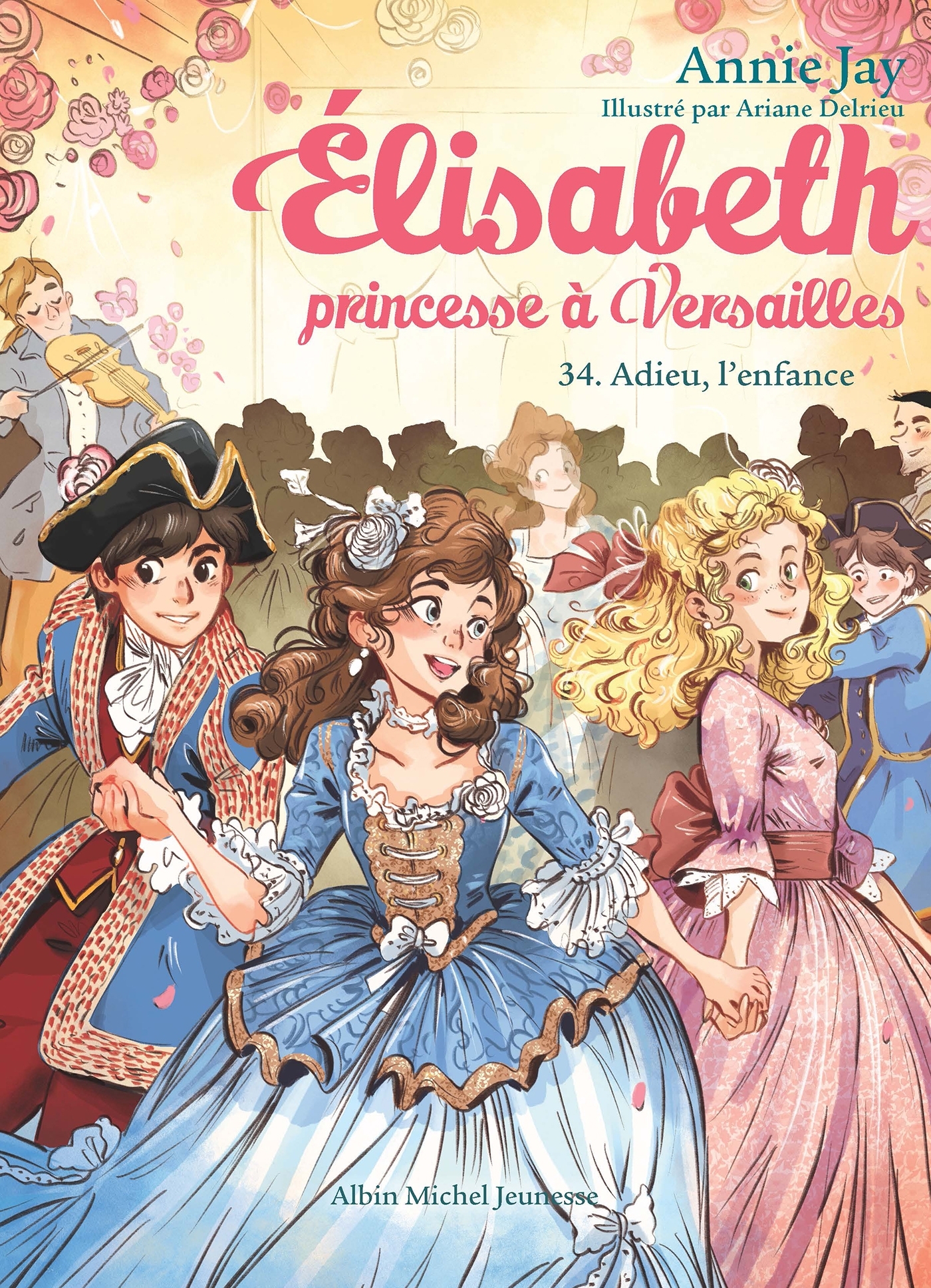 Elisabeth, princesse à Versailles T34 Adieu l'enfance - Annie Jay - ALBIN MICHEL