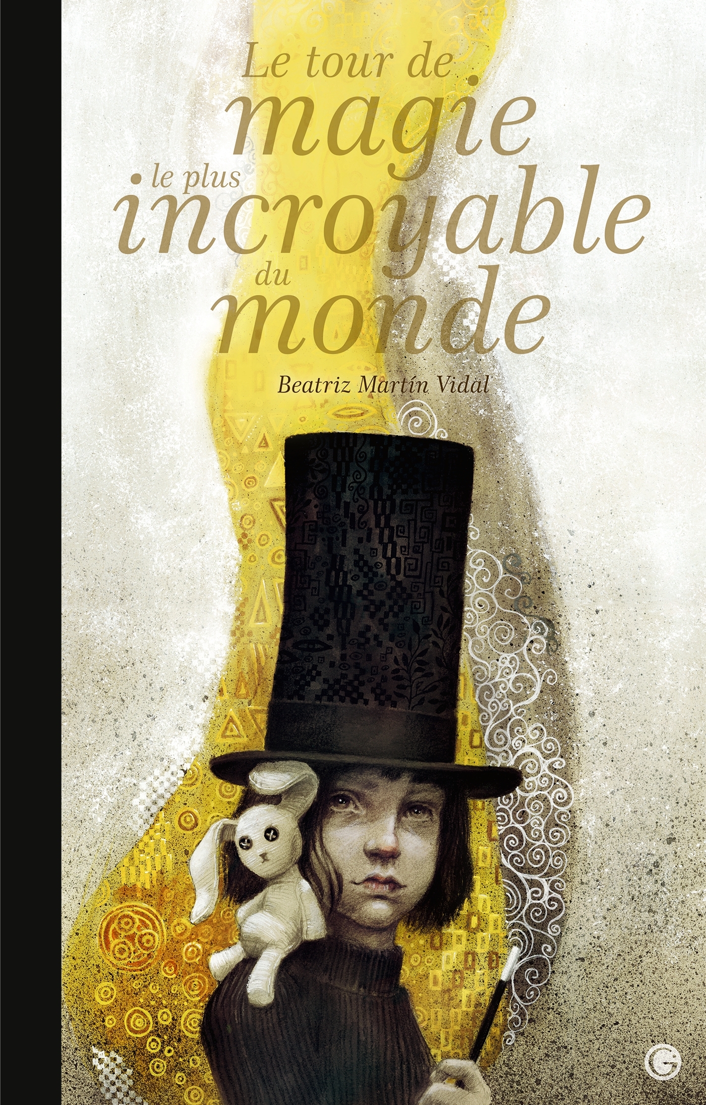 Le tour de magie le plus incroyable du monde - Beatriz Martin Vidal - GRASSET JEUNESS