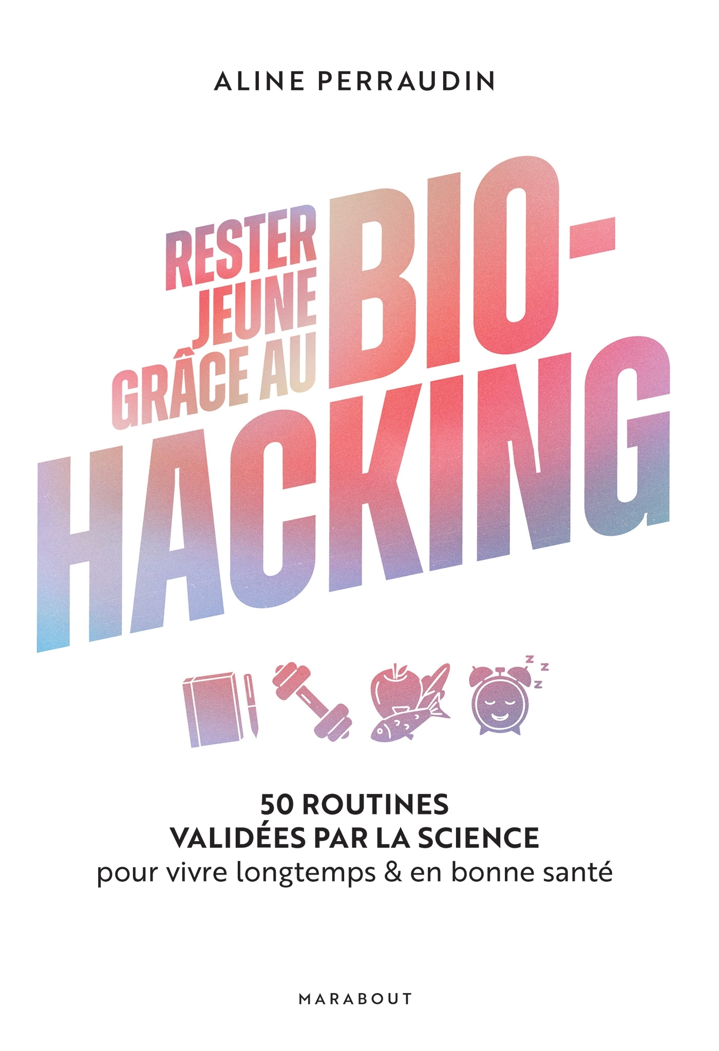 Rester jeune grâce au bio-hacking - Aline Perraudin - MARABOUT