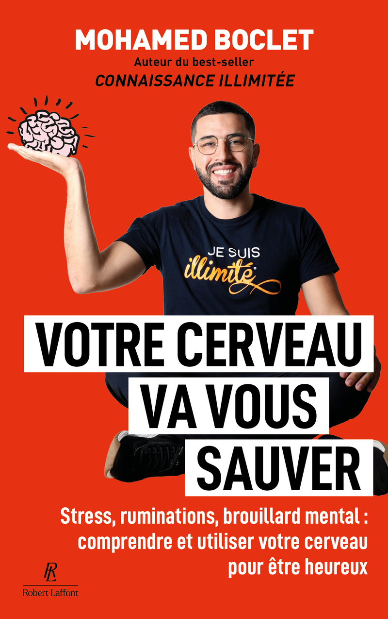 Votre cerveau va vous sauver - Stress, ruminations, brouillard mental : comprendre et muscler votre cerveau pour être heureux - Mohamed Boclet - ROBERT LAFFONT