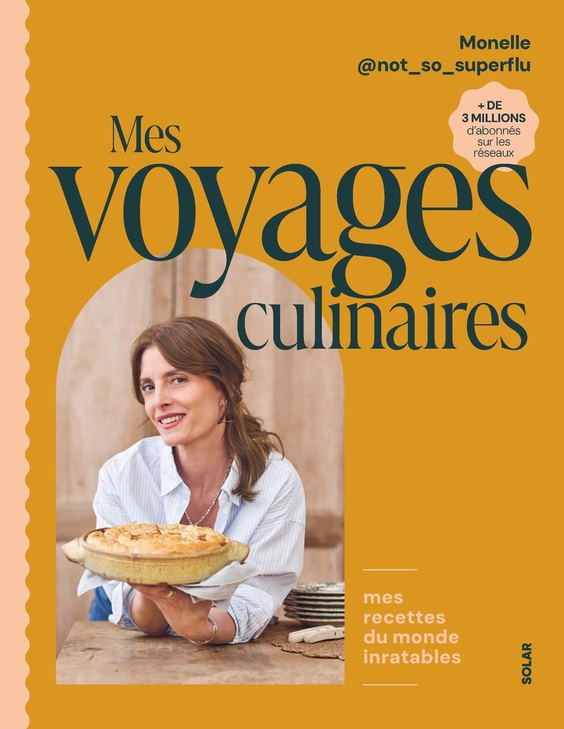 Mes voyages culinaires - Monelle Godaert, Monelle @not_so_superflu, Anne Bergeron - SOLAR
