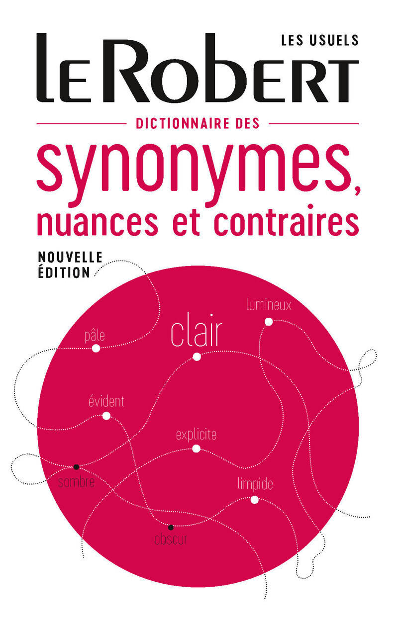 Dictionnaire des synonymes, nuances et contraires -  Collectif - LE ROBERT