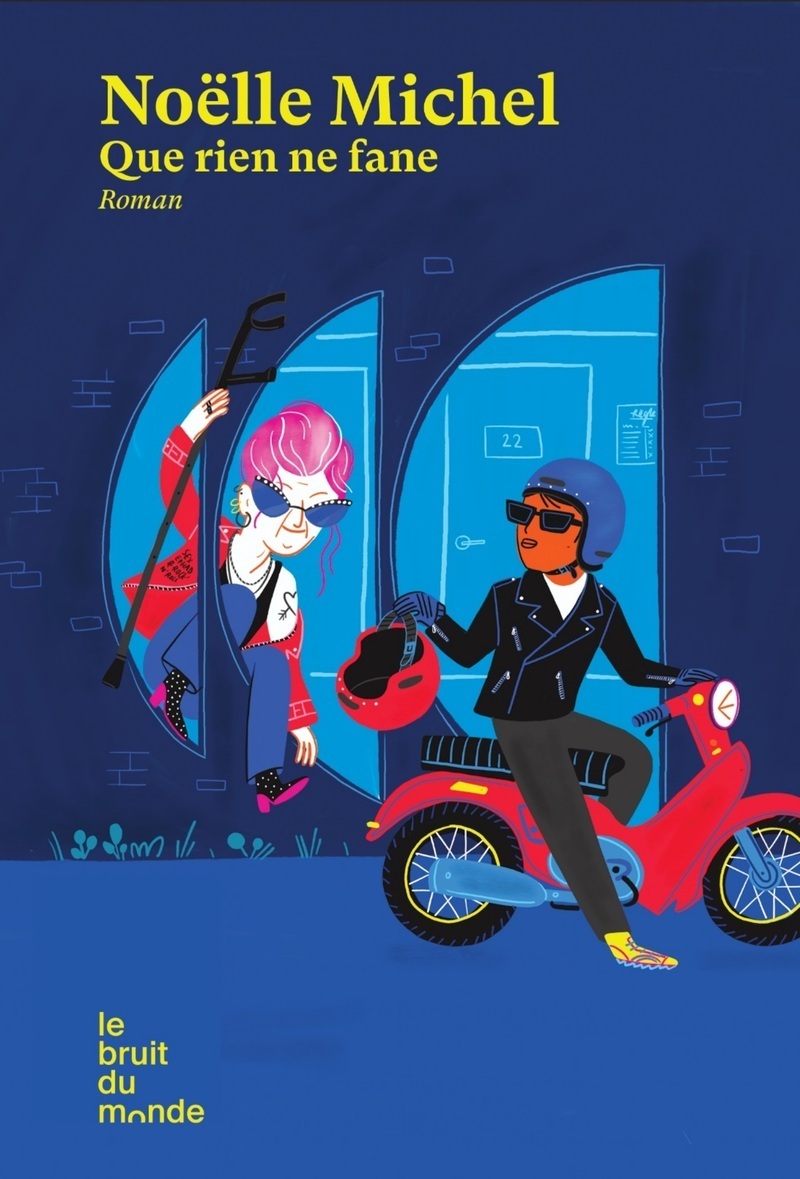 Que rien ne fane - Noëlle Michel - BRUIT DU MONDE