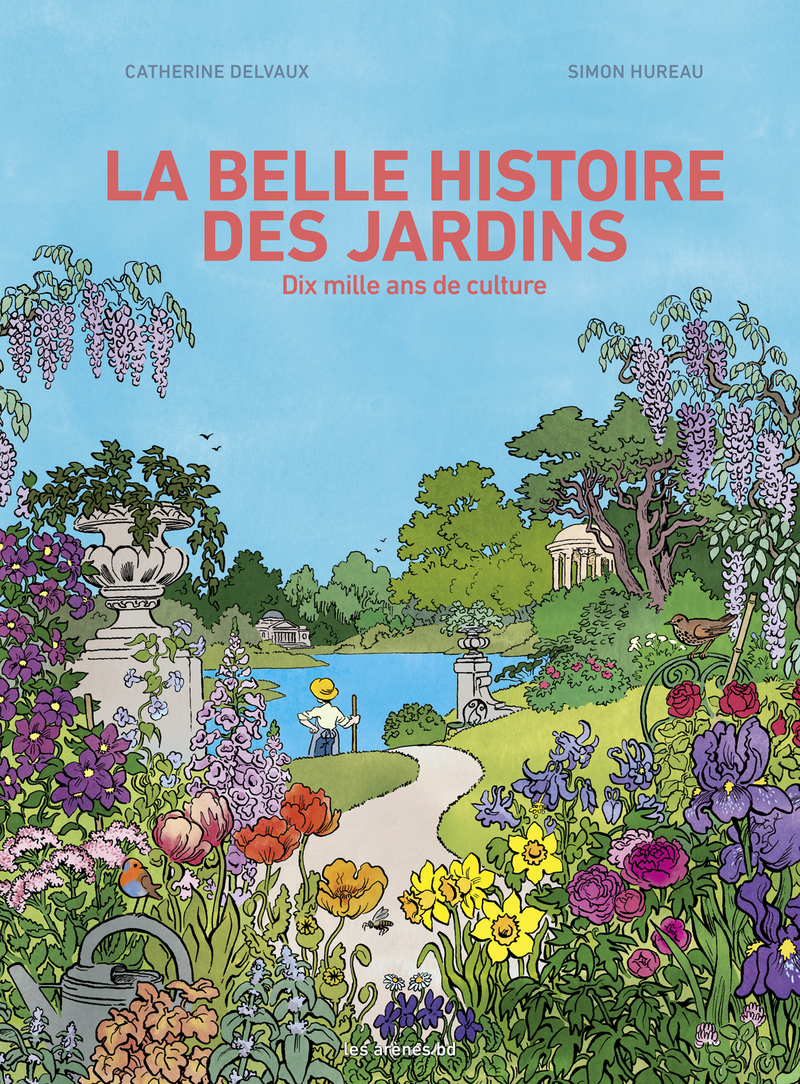 La belle histoire des jardins - Catherine Delvaux, Simon Hureau - LES ARENES BD