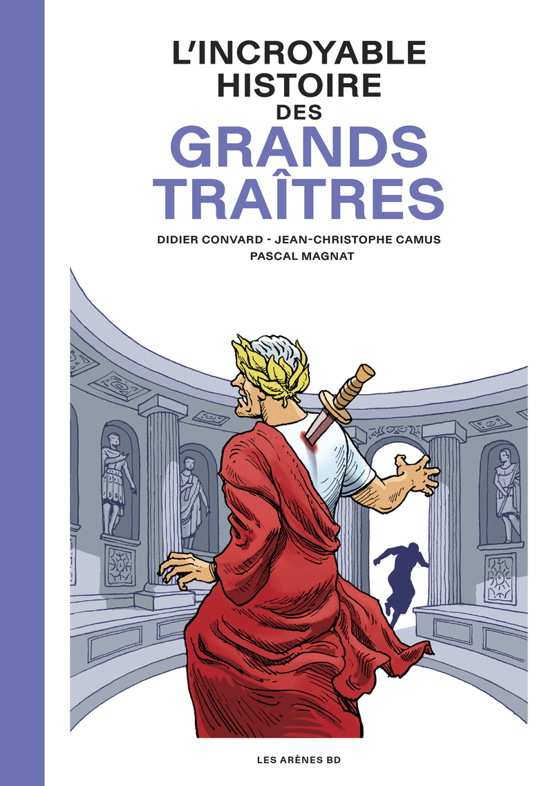 L'Incroyable Histoire des Grands traîtres - Didier Convard, Jean-Christophe Camus - LES ARENES BD
