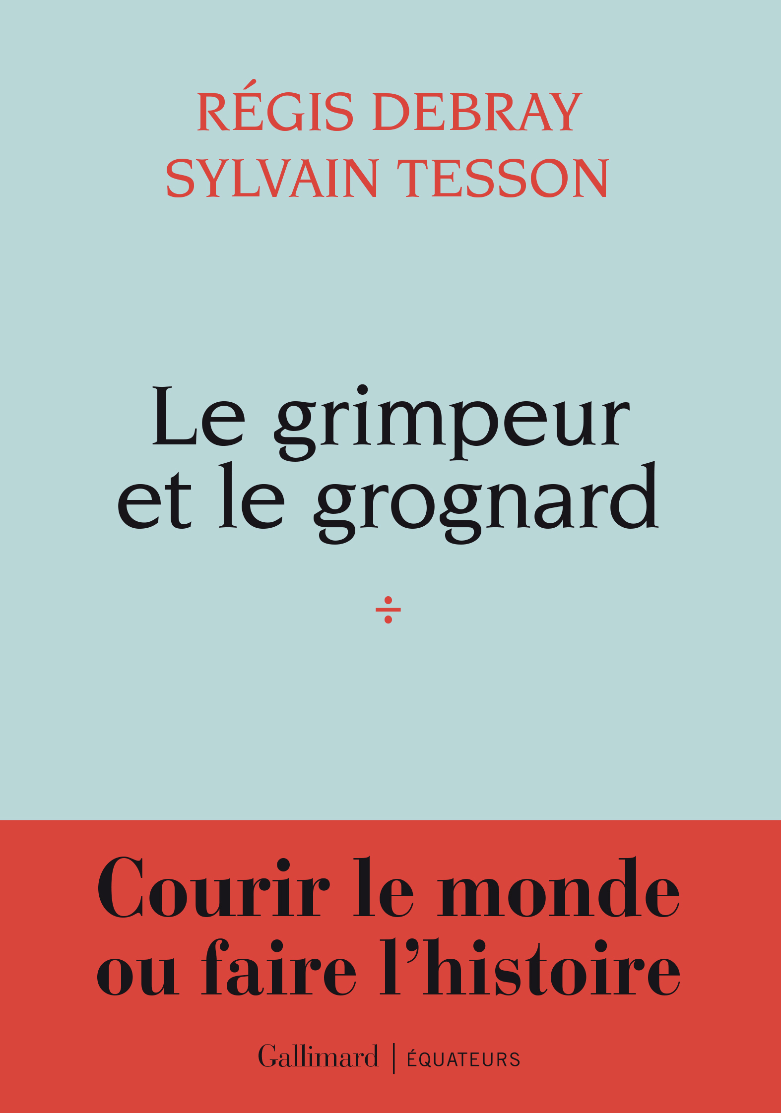 Le grimpeur et le grognard - Régis Debray, Sylvain Tesson - GALLIMARD