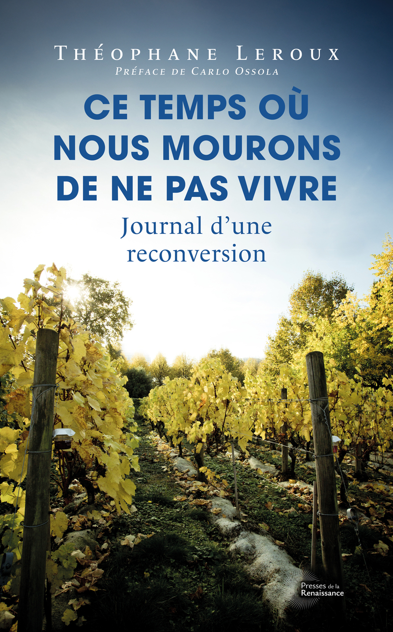 Ce temps où nous mourons de ne pas vivre - Journal d'une reconversion - Théophane Leroux, Carlo OSSOLA - PLON