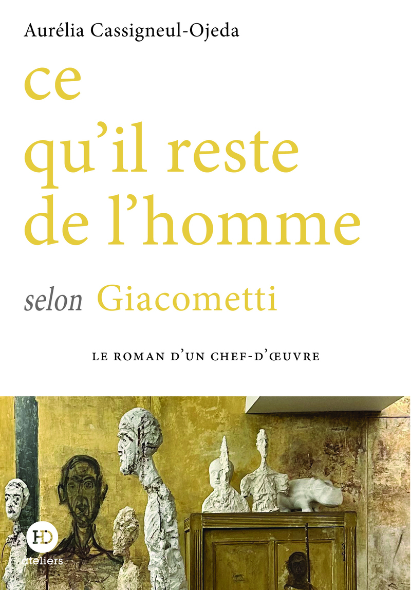 Ce qu'il reste de l'homme selon Giacometti - Aurélia Cassigneul-Ojeda - HENRY DOUGIER