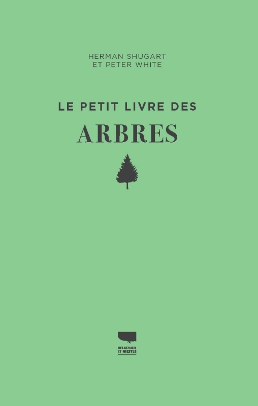 Le Petit livre des arbres - H. Shugart, Peter White - DELACHAUX