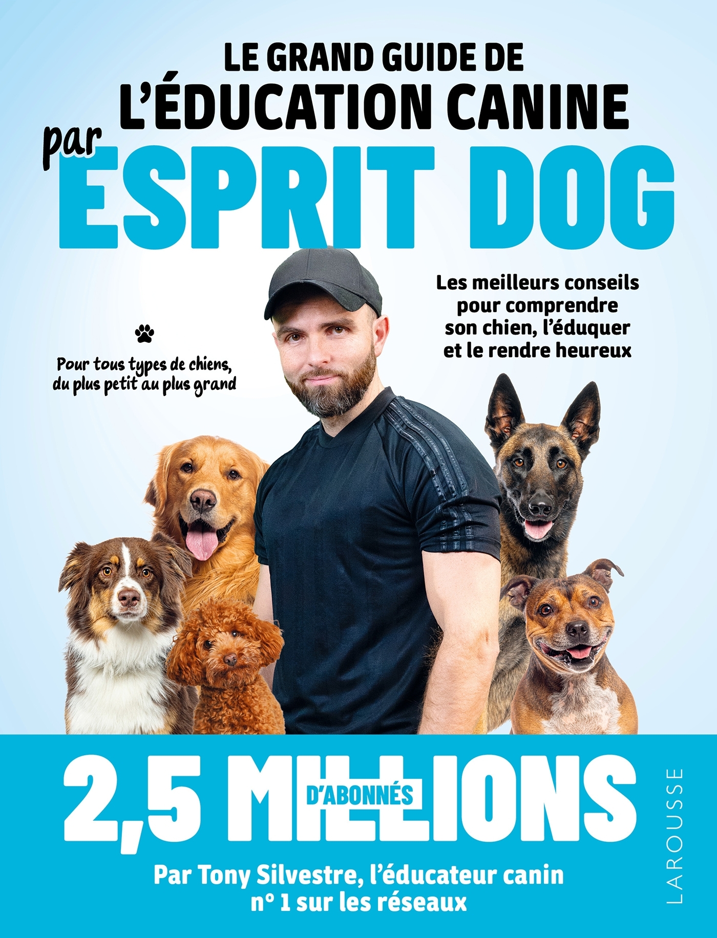 Le grand guide de l'éducation canine par Esprit Dog - Tony Silvestre - LAROUSSE
