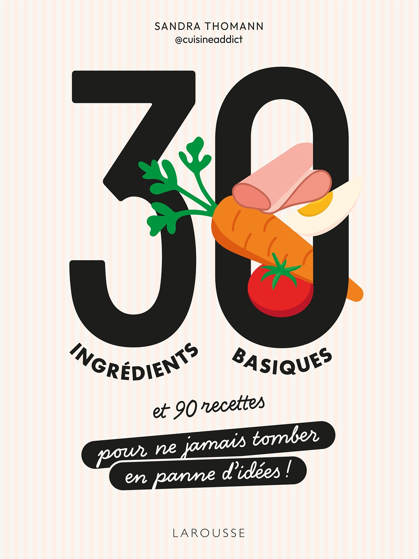 30 ingrédients basiques - Sandra Thomann - LAROUSSE