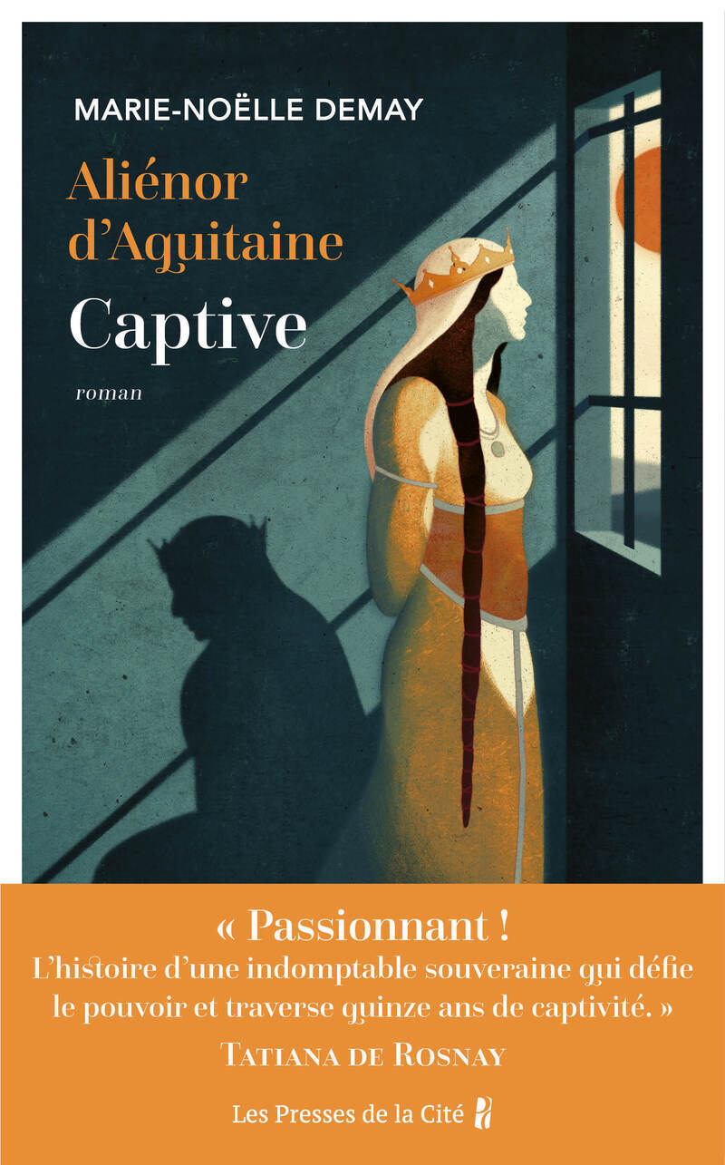 Aliénor d'Aquitaine. Captive - Marie-Noëlle Demay - PRESSES CITE